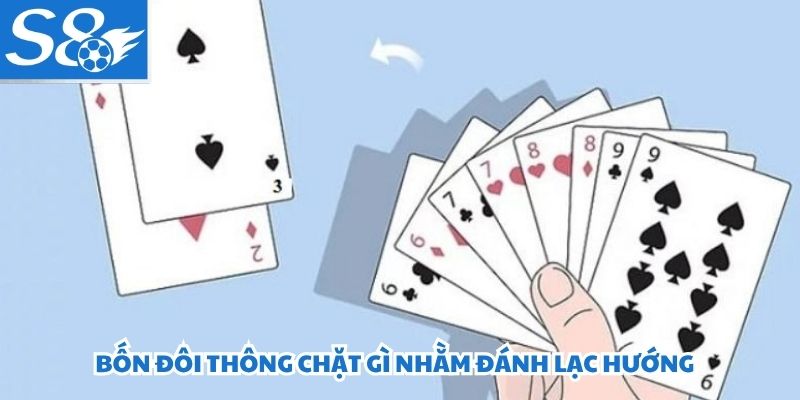 Bốn đôi thông chặt gì nhằm đánh lạc hướng