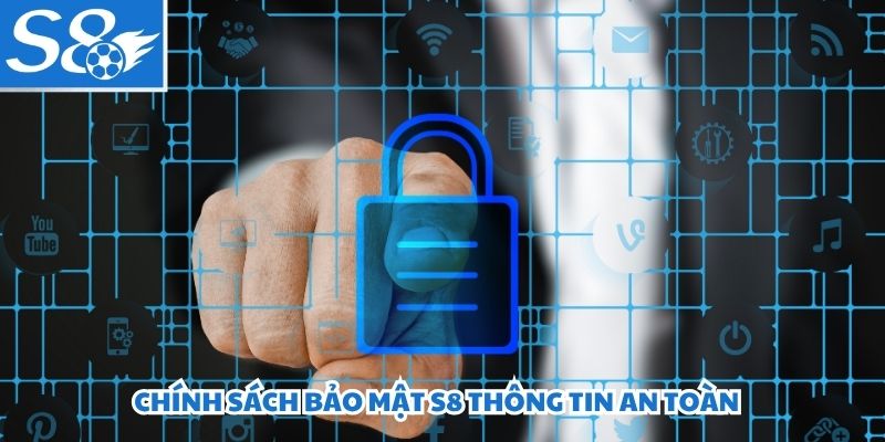 Chính sách bảo mật S8 thông tin an toàn