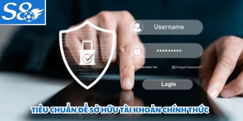 Tiêu chuẩn để sở hữu tài khoản chính thức