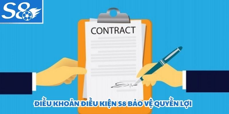 Điều khoản điều kiện S8 bảo vệ quyền lợi