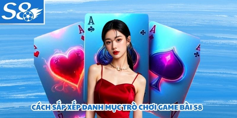 Cách sắp xếp danh mục trò chơi game bài S8