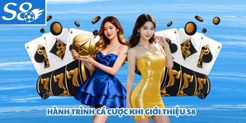 Hành trình cá cược khi giới thiệu S8