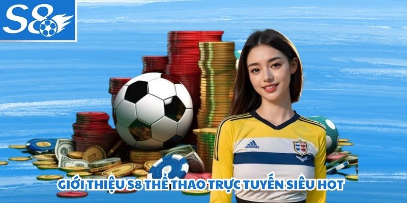 Giới thiệu S8 thể thao trực tuyến siêu hot