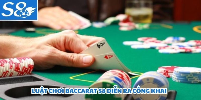 Luật chơi Baccarat S8 diễn ra công khai