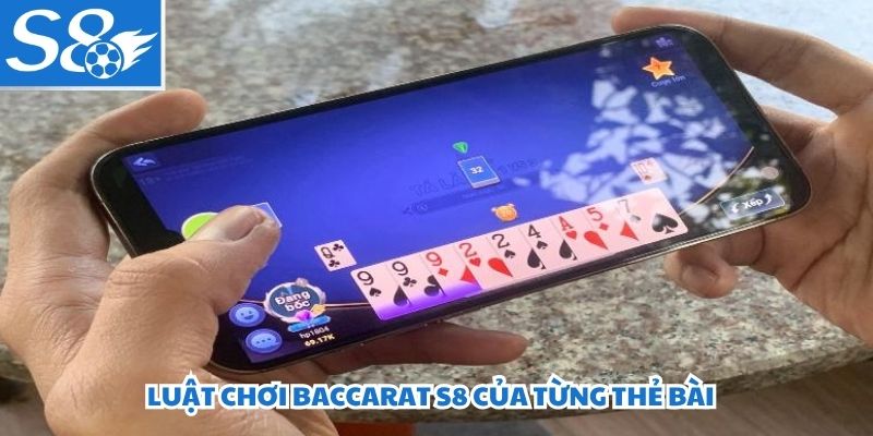 Luật chơi Baccarat S8 của từng thẻ bài