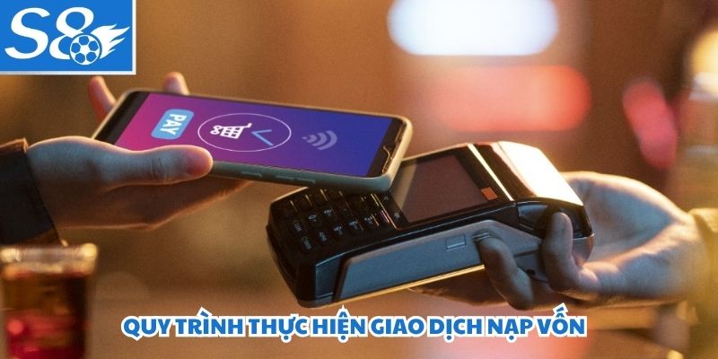 Quy trình thực hiện giao dịch nạp vốn