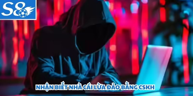 Nhận biết nhà cái lừa đảo bằng CSKH