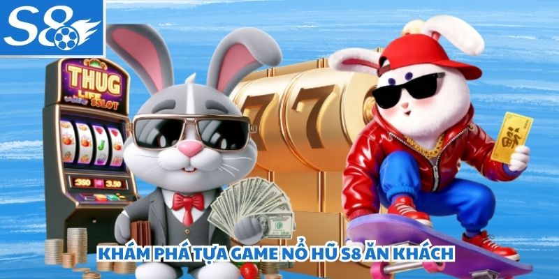 Khám phá tựa game nổ hũ S8 ăn khách