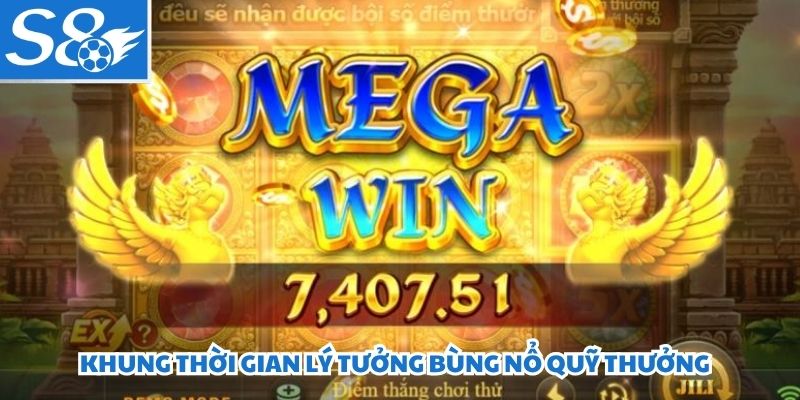 Khung thời gian lý tưởng bùng nổ quỹ thưởng