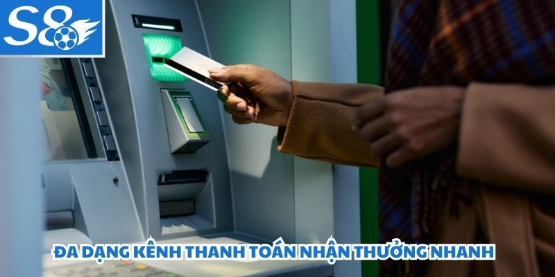 Đa dạng kênh thanh toán nhận thưởng nhanh