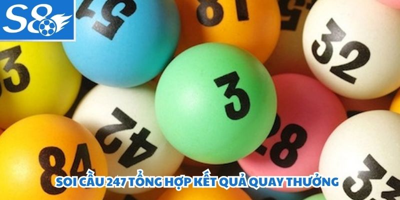 Soi cầu 247 tổng hợp kết quả quay thưởng