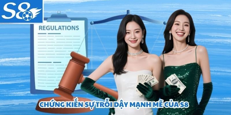 Chứng kiến sự vươn lên mạnh mẽ của nhà cái S8