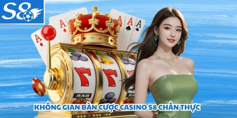 Không gian bàn cược casino S8 chân thực